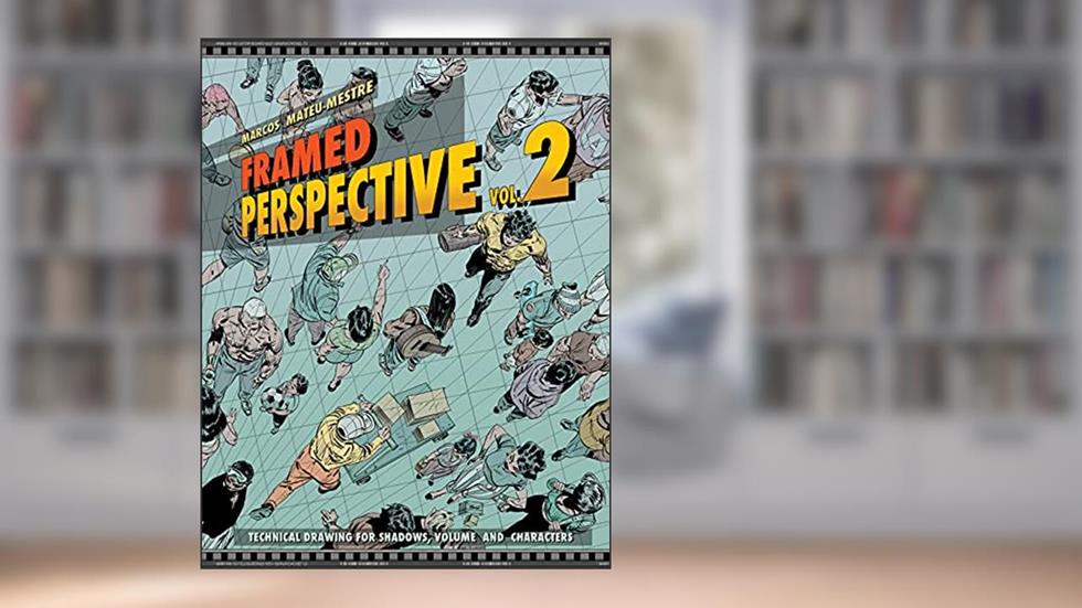 Framed Perspective Vol. 2: Technical Drawing for Shadows, Volume, and Characters, written by Marcos Mateu-Mestre