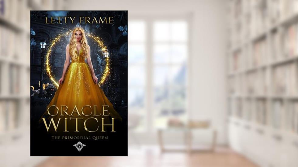 Oracle Witch (The Primordial Queen Book 2), written by Letty Frame