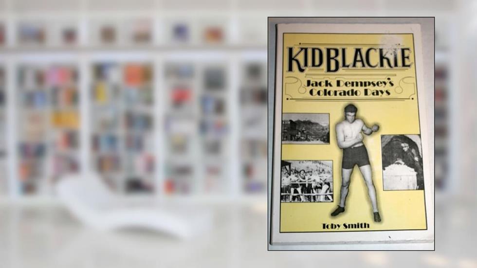 Kid Blackie: Jack Dempsey's Colorado Days, written by Toby Smith