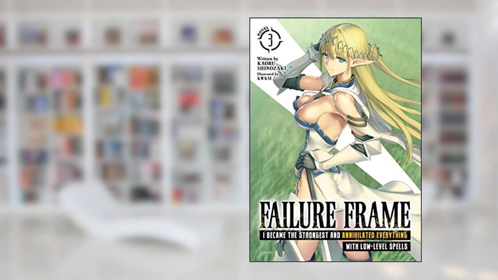 Failure Frame: I Became the Strongest and Annihilated Everything With Low-Level Spells (Light Novel) Vol. 3, written by Kaoru Sinozaki