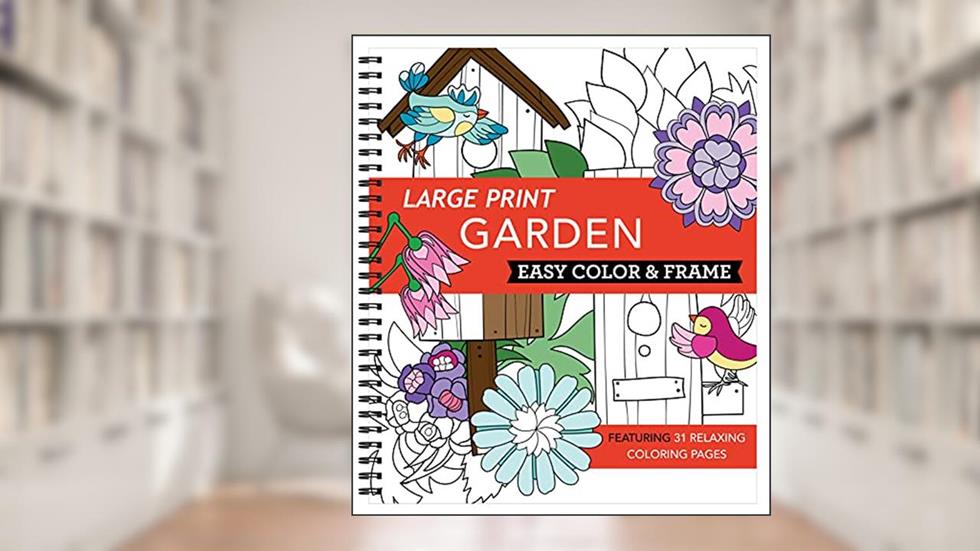 Large Print Easy Color & Frame - Garden (Stress Free Coloring Book), written by New Seasons; Publications International Ltd.