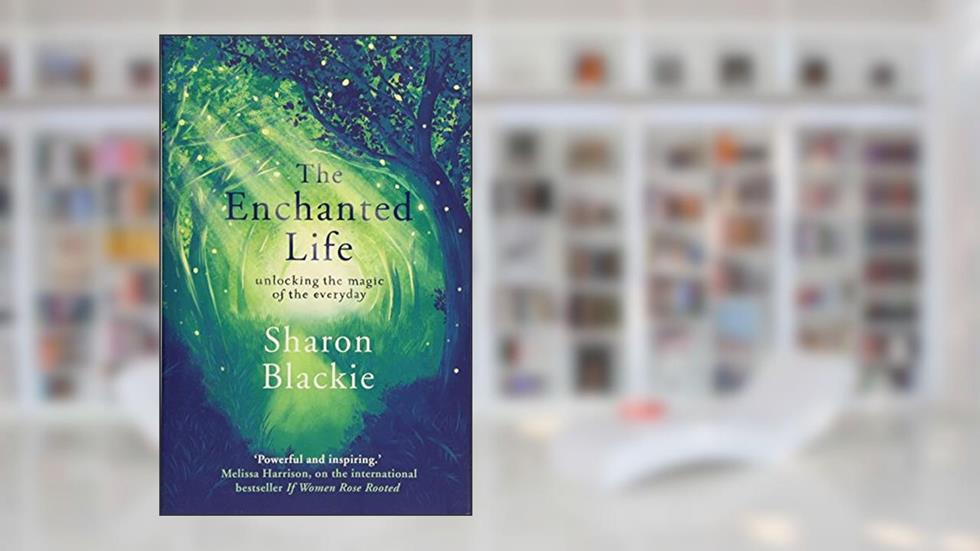 Enchanted Life, written by Sharon Blackie