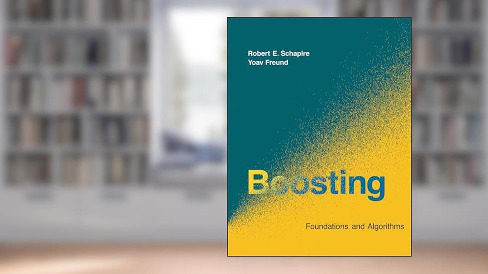Boosting: Foundations and Algorithms (Adaptive Computation and Machine Learning series), written by Robert E. Schapire; Yoav Freund