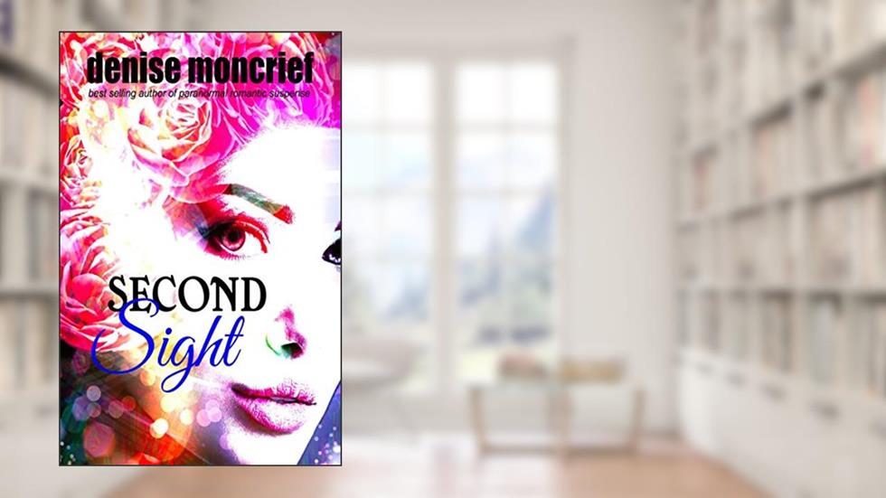 Second Sight (Prescience Series Book 1), written by Denise Moncrief