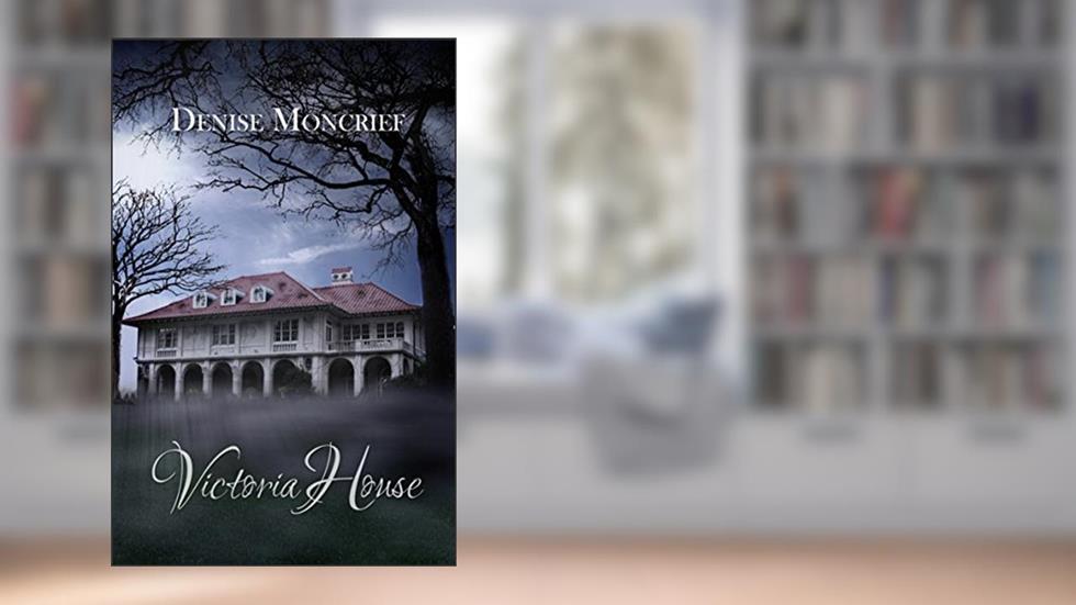 Victoria House (Haunted Hearts Series Book 2), written by Denise Moncrief