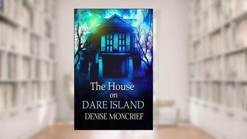 The House on Dare Island (Dare Lake Trilogy Book 1), written by Denise Moncrief
