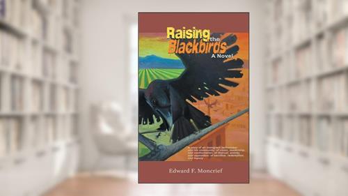 Cover from Raising the Blackbirds: A Story of an Immigrant Farmworker and His Community; of Vision, Leadership (1), written by Edward Moncrief