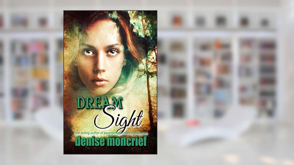 Dream Sight (Prescience Series Book 2), written by Denise Moncrief
