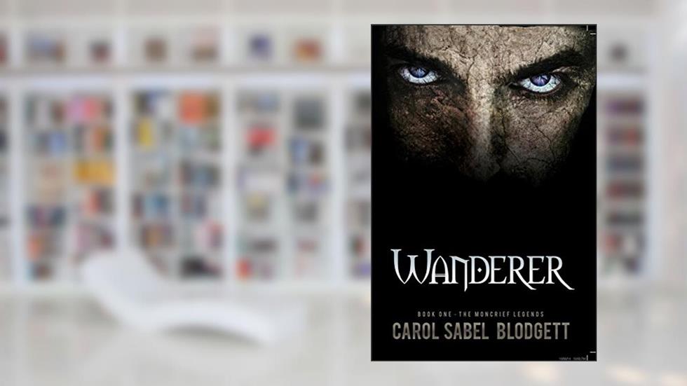 Wanderer: The Moncrief Legends (Book 1), written by Carol Sabel Blodgett