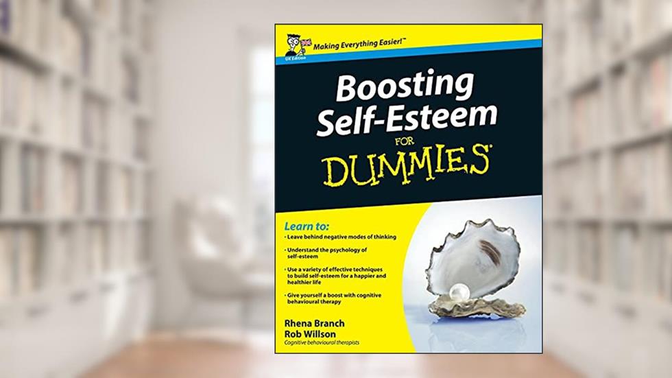 Boosting Self-Esteem For Dummies, written by Rhena Branch; Rob Willson