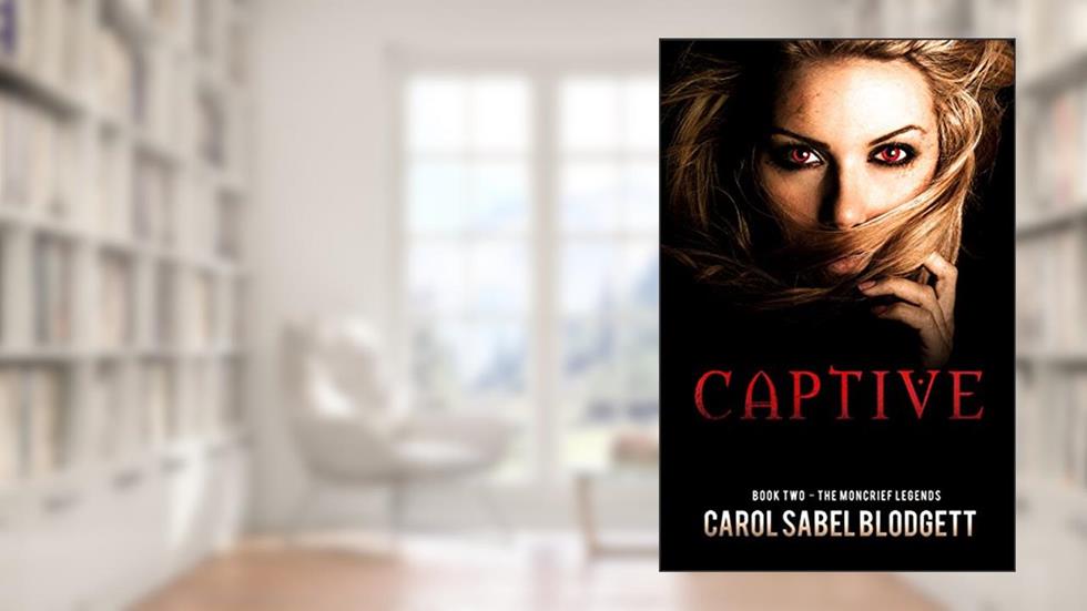 Captive: The Moncrief Legends (Book 2), written by Carol Sabel Blodgett