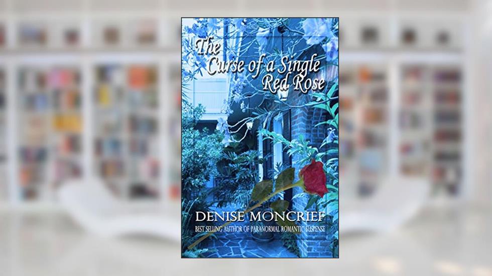 The Curse of a Single Red Rose (Haunted Hearts Series Book 7), written by Denise Moncrief