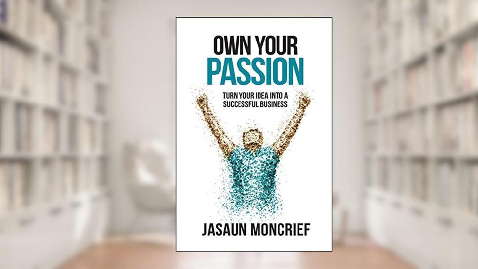 Own Your Passion, written by Jasaun Moncrief