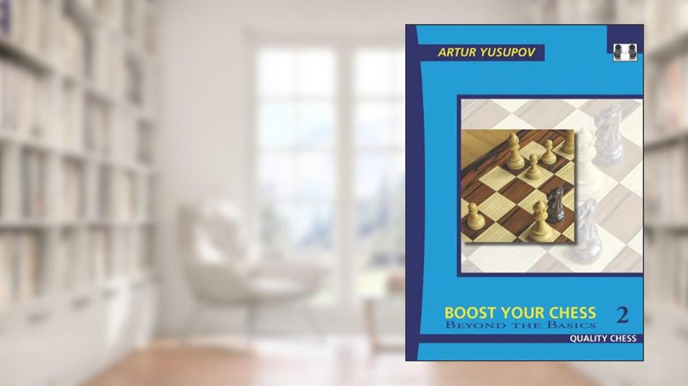 Boost Your Chess 2: Beyond The Basics (Yusupov's Chess School), written by Artur Yusupov