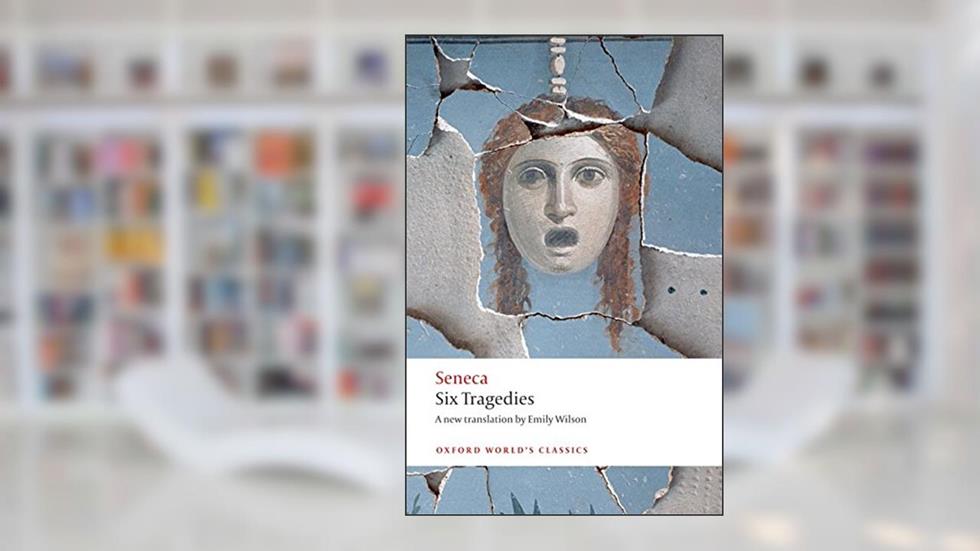 Six Tragedies (Oxford World's Classics), written by Seneca; Emily Wilson
