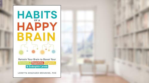 Cover from Habits of a Happy Brain: Retrain Your Brain to Boost Your Serotonin, Dopamine, Oxytocin, & Endorphin Levels, written by Loretta Graziano Breuning