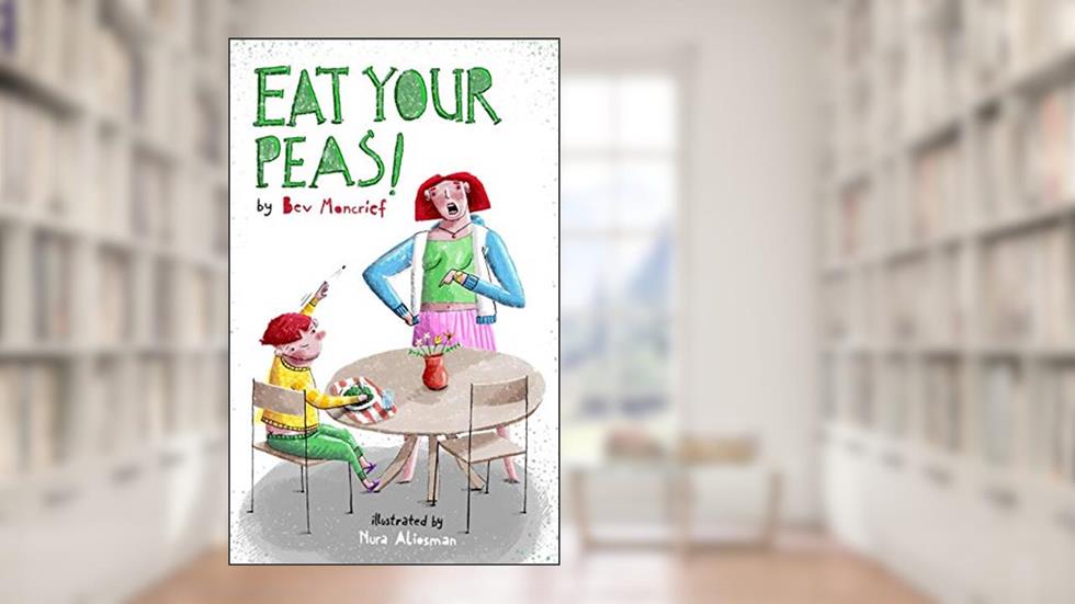 Eat Your Peas!, written by Bev Moncrief