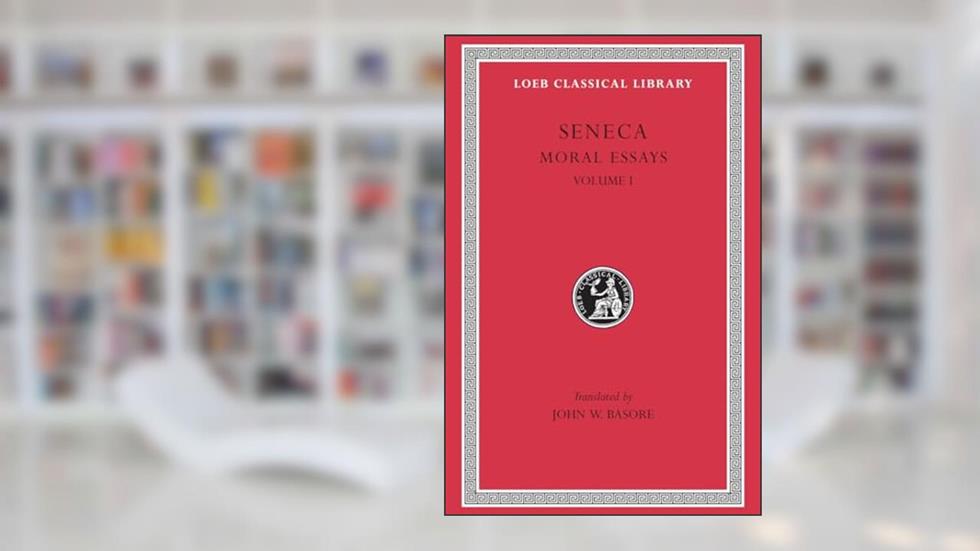 Seneca: Moral Essays, Volume I (Loeb Classical Library No. 214), written by Seneca