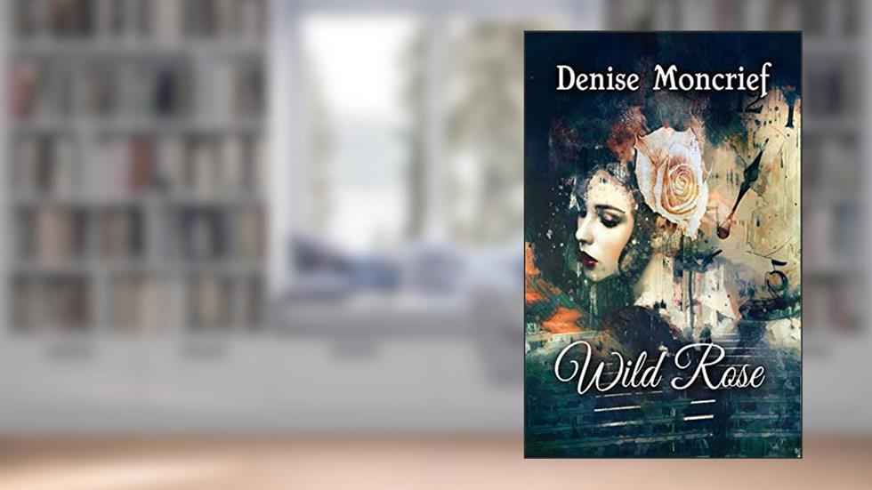 Wild Rose, written by Denise Moncrief