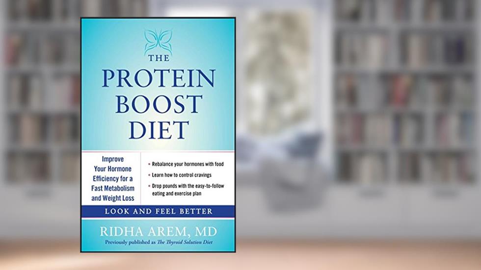The Protein Boost Diet: Improve Your Hormone Efficiency for a Fast Metabolism and Weight Loss, written by Ridha Arem M.D.