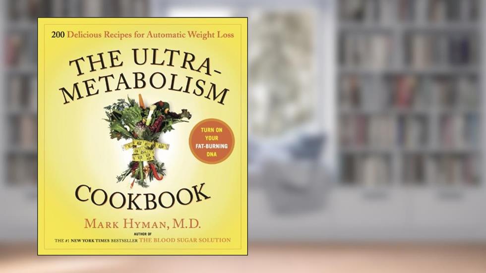 The UltraMetabolism Cookbook: 200 Delicious Recipes that Will Turn on Your Fat-Burning DNA, written by Dr. Mark Hyman
