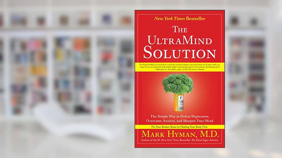 The UltraMind Solution: Fix Your Broken Brain by Healing Your Body First, written by Mark Hyman