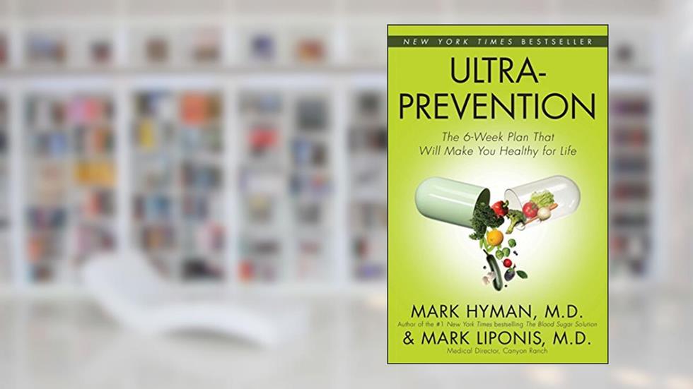 Ultraprevention: The 6-Week Plan That Will Make You Healthy for Life (A Guide to Better Health), written by Mark Hyman MD; Mark Liponis