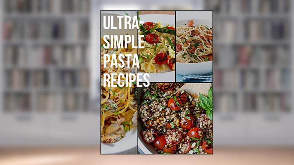 Ultra-Simple Pasta Recipes, written by Robert Todd