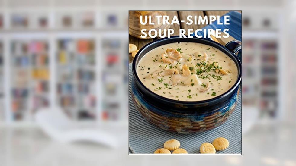 Ultra-Simple Soup Recipes, written by Lillian Pena