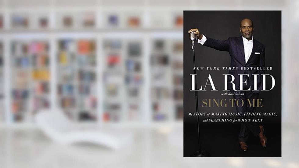 Sing to Me: My Story of Making Music, Finding Magic, and Searching for Who's Next, written by LA Reid