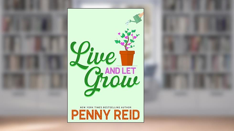 Live and Let Grow, written by Penny Reid