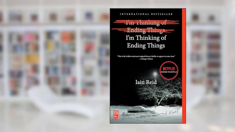 I'm Thinking of Ending Things: A Novel, written by Iain Reid