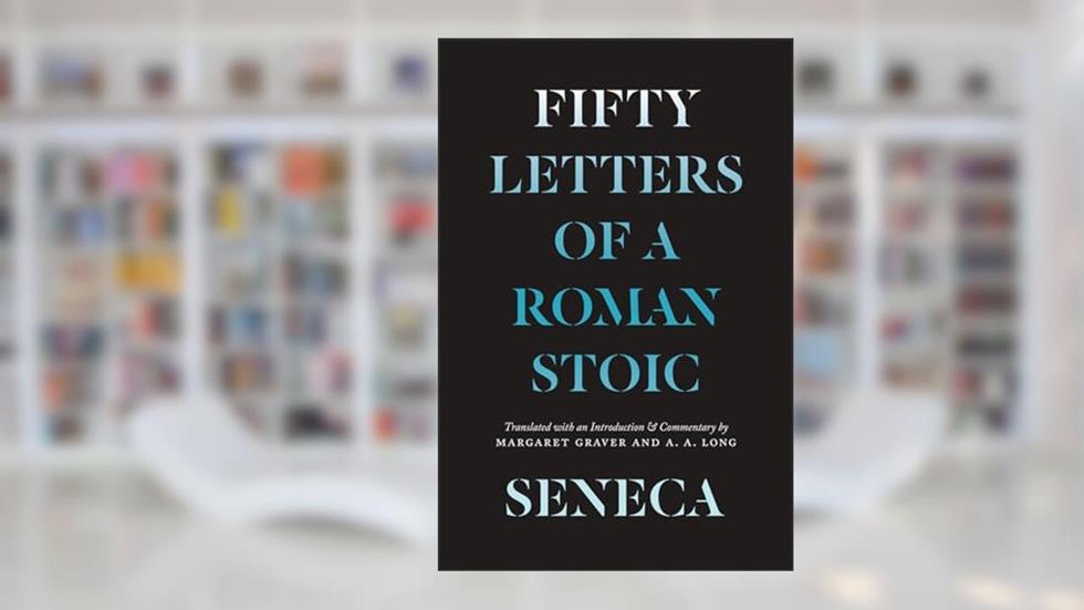 Seneca: Fifty Letters of a Roman Stoic, written by Lucius Annaeus Seneca; Margaret Graver; A. A. Long; Margaret Graver; A. A. Long