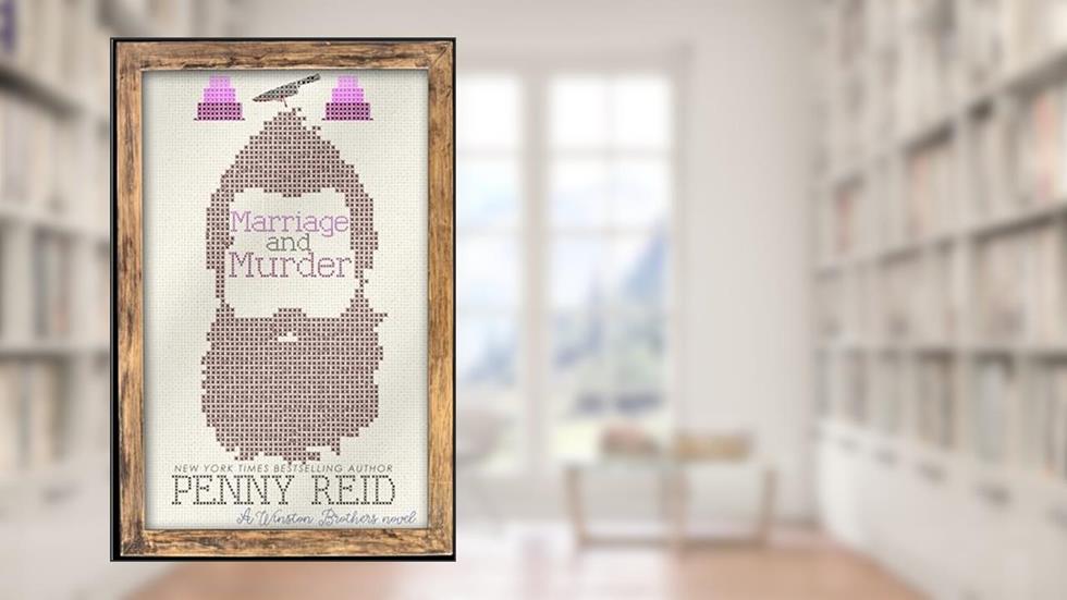 Marriage and Murder: A Sexy, Small Town Cozy Mystery (Winston Brothers Book 6), written by Penny Reid