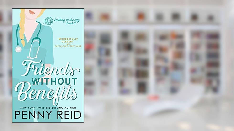 Friends Without Benefits: An Unrequited Love Romance (Knitting in the City Book 2), written by Penny Reid