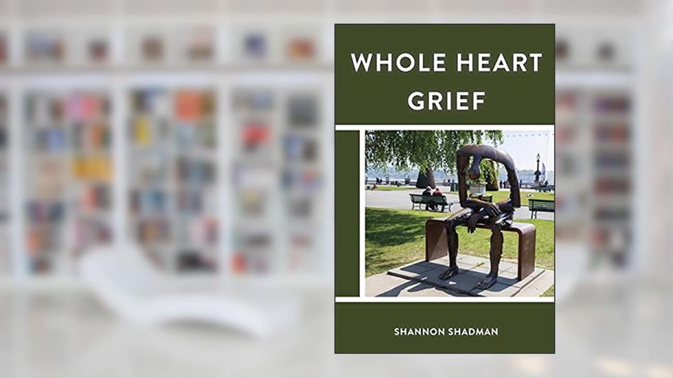 Whole Heart Grief, written by Shannon Shadman