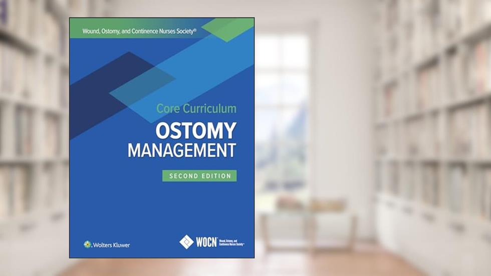 Wound, Ostomy, and Continence Nurses Society Core Curriculum: Ostomy Management, written by Jane E. Carmel; Janice C. Colwell; Margaret T. Goldberg