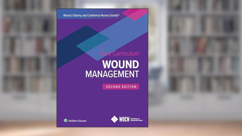 Wound, Ostomy, and Continence Nurses Society Core Curriculum: Wound Management, written by Laurie L. McNichol; Catherine Ratliff; Stephanie Yates
