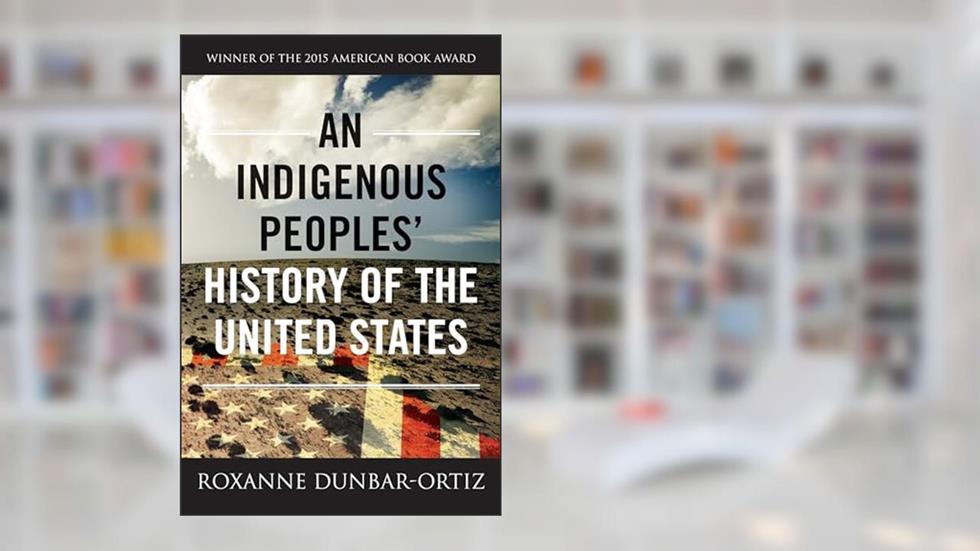 An Indigenous Peoples' History of the United States (ReVisioning History), written by Roxanne Dunbar-Ortiz