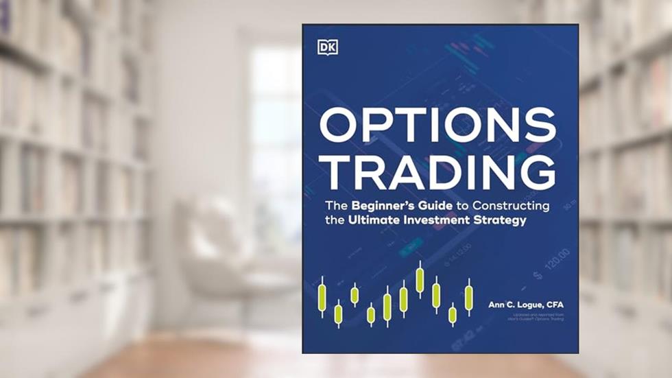 Options Trading: The Beginner's Guide to Constructing the Ultimate Investment Strategy, written by Ann C. Logue