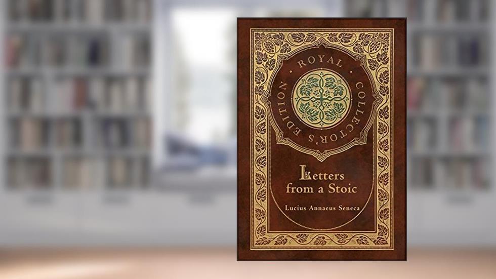 Letters from a Stoic (Complete) (Royal Collector's Edition) (Case Laminate Hardcover with Jacket), written by Lucius Annaeus Seneca