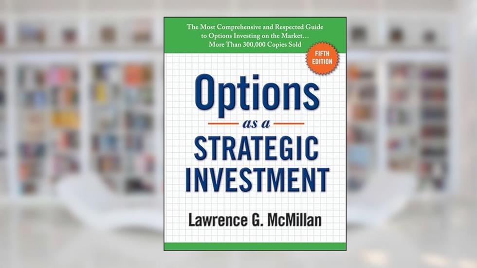 Options as a Strategic Investment: Fifth Edition, written by Lawrence G. McMillan