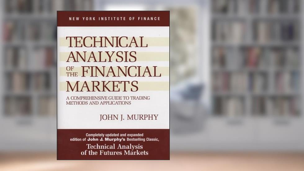 Technical Analysis of the Financial Markets: A Comprehensive Guide to Trading Methods and Applications (New York Institute of Finance), written by John J. Murphy