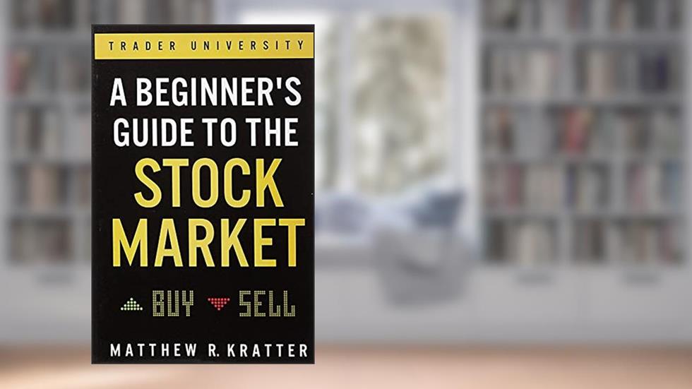 A Beginner's Guide to the Stock Market: Everything You Need to Start Making Money Today, written by Matthew R. Kratter