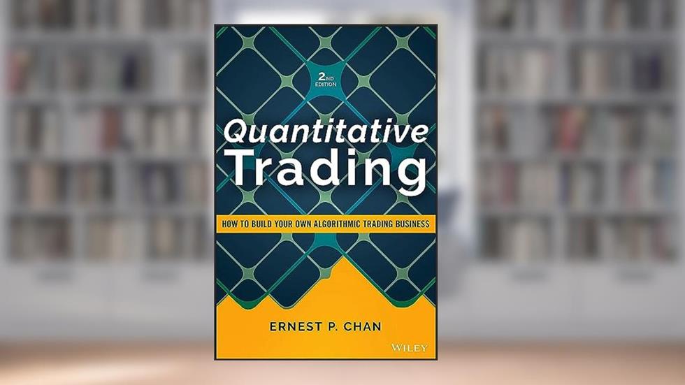 Quantitative Trading: How to Build Your Own Algorithmic Trading Business (Wiley Trading), written by Ernest P. Chan