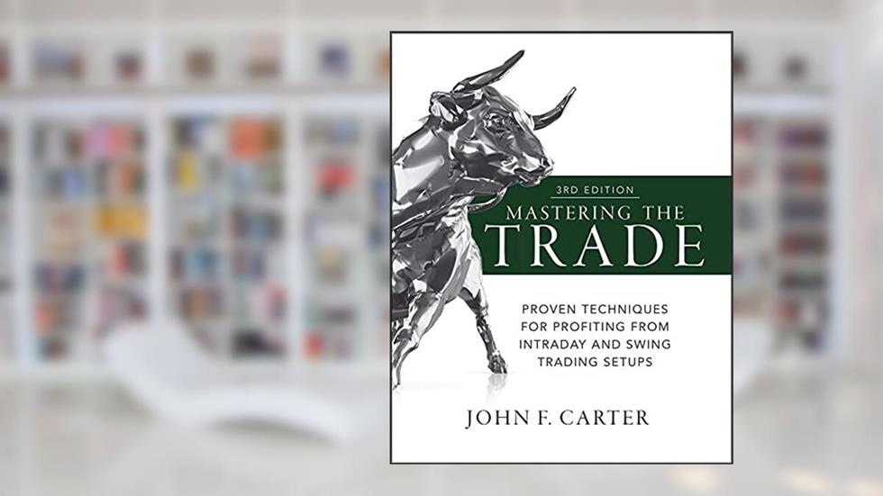 Mastering the Trade: Proven Techniques for Profiting from Intraday and Swing Trading Setups, 3rd Edition, written by John Carter