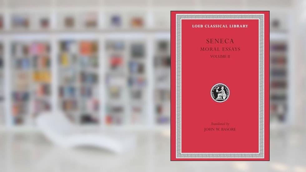 Seneca: Moral Essays, Volume II (Loeb Classical Library No. 254), written by Seneca