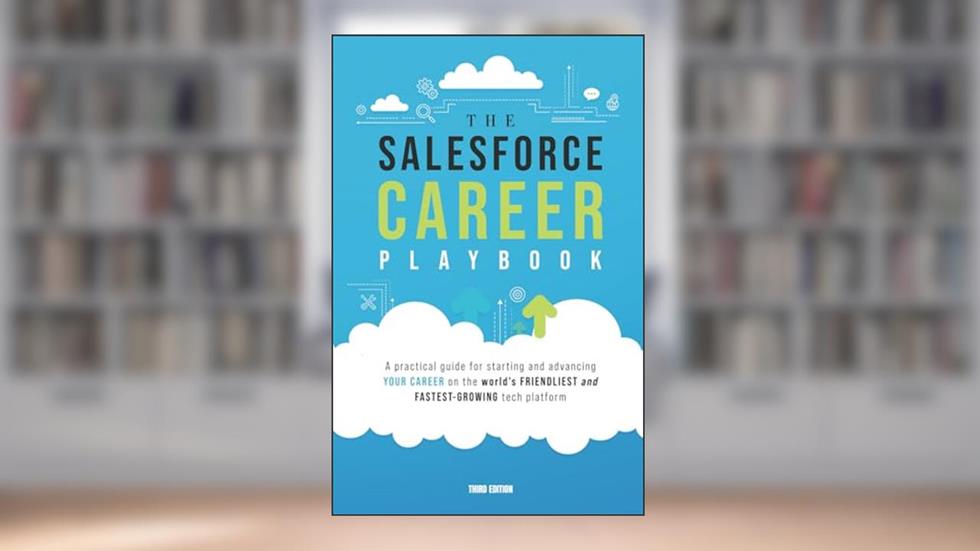 The Salesforce Career Playbook: A Practical Guide for Starting and Advancing Your Career on the World's Friendliest and Fastest-Growing Tech Platform, written by Martin Gessner