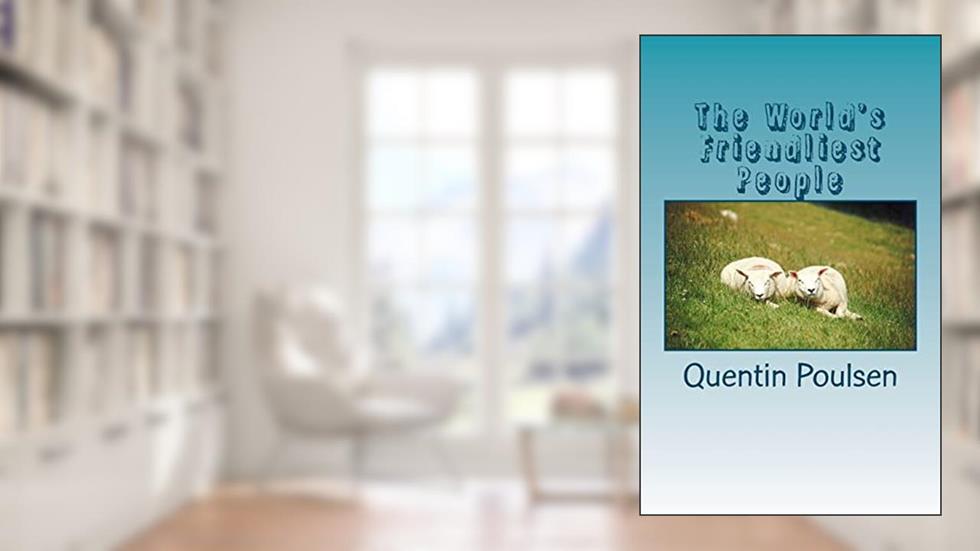 The World's Friendliest People, written by Mr Quentin Poulsen