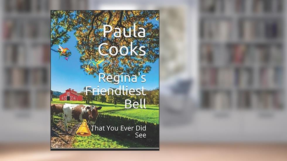 Regina Friendliest Bell: That You Ever Did See, written by Paula Smith Cooks